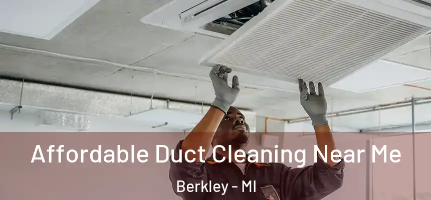  Affordable Duct Cleaning Near Me Berkley - MI