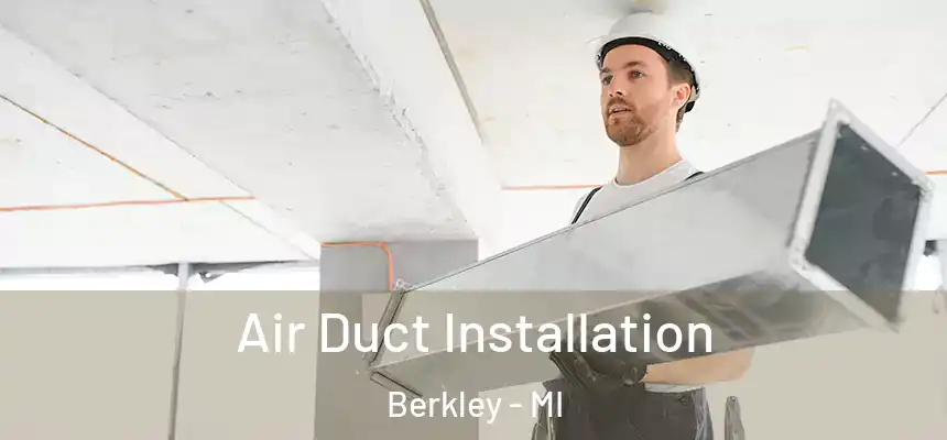  Air Duct Installation Berkley - MI