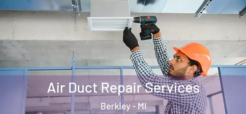  Air Duct Repair Services Berkley - MI