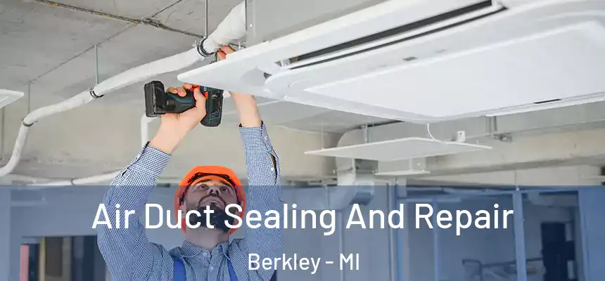  Air Duct Sealing And Repair Berkley - MI