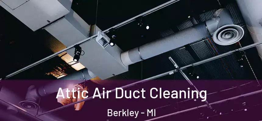  Attic Air Duct Cleaning Berkley - MI