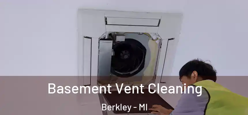  Basement Vent Cleaning Berkley - MI