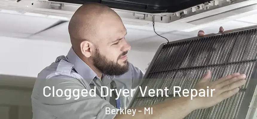  Clogged Dryer Vent Repair Berkley - MI