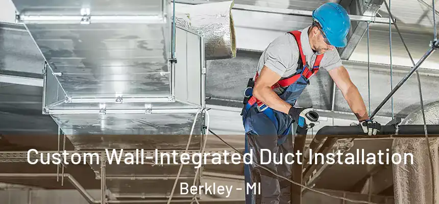  Custom Wall-Integrated Duct Installation Berkley - MI