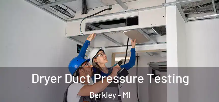  Dryer Duct Pressure Testing Berkley - MI