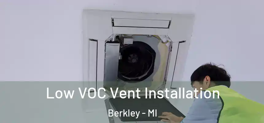  Low VOC Vent Installation Berkley - MI