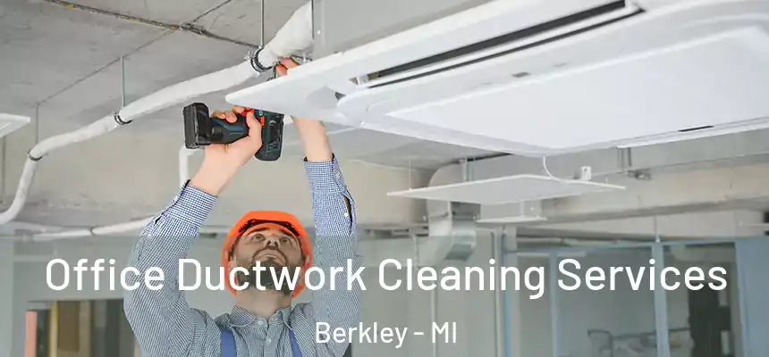  Office Ductwork Cleaning Services Berkley - MI