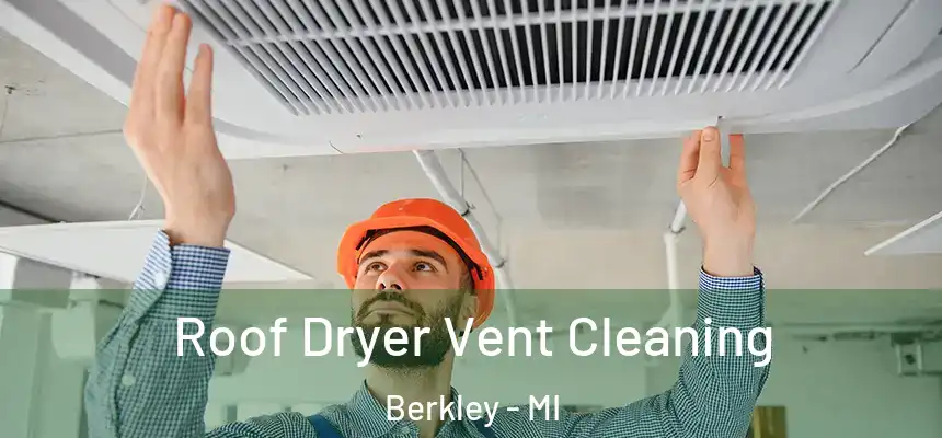  Roof Dryer Vent Cleaning Berkley - MI