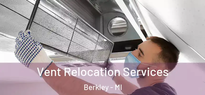  Vent Relocation Services Berkley - MI