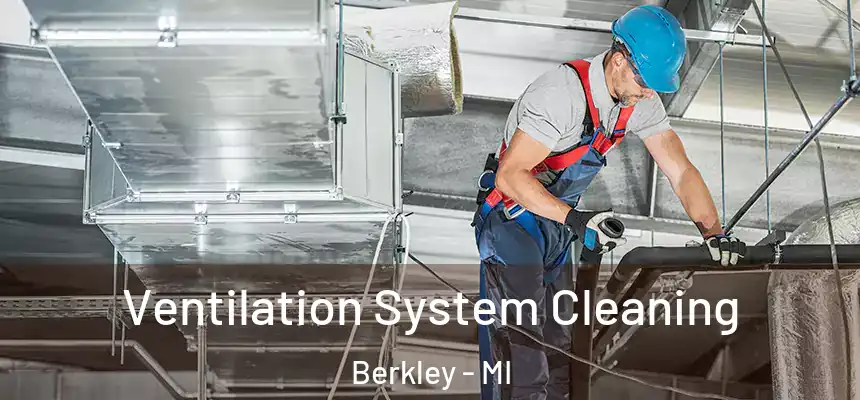  Ventilation System Cleaning Berkley - MI