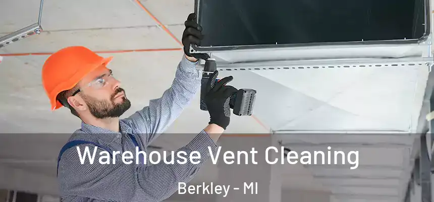  Warehouse Vent Cleaning Berkley - MI